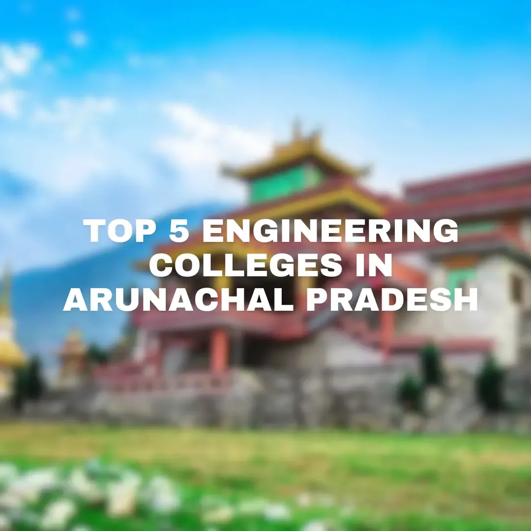 Top 5 Engineering Colleges in Arunachal Pradesh